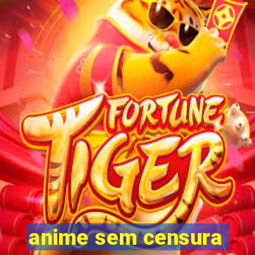 anime sem censura